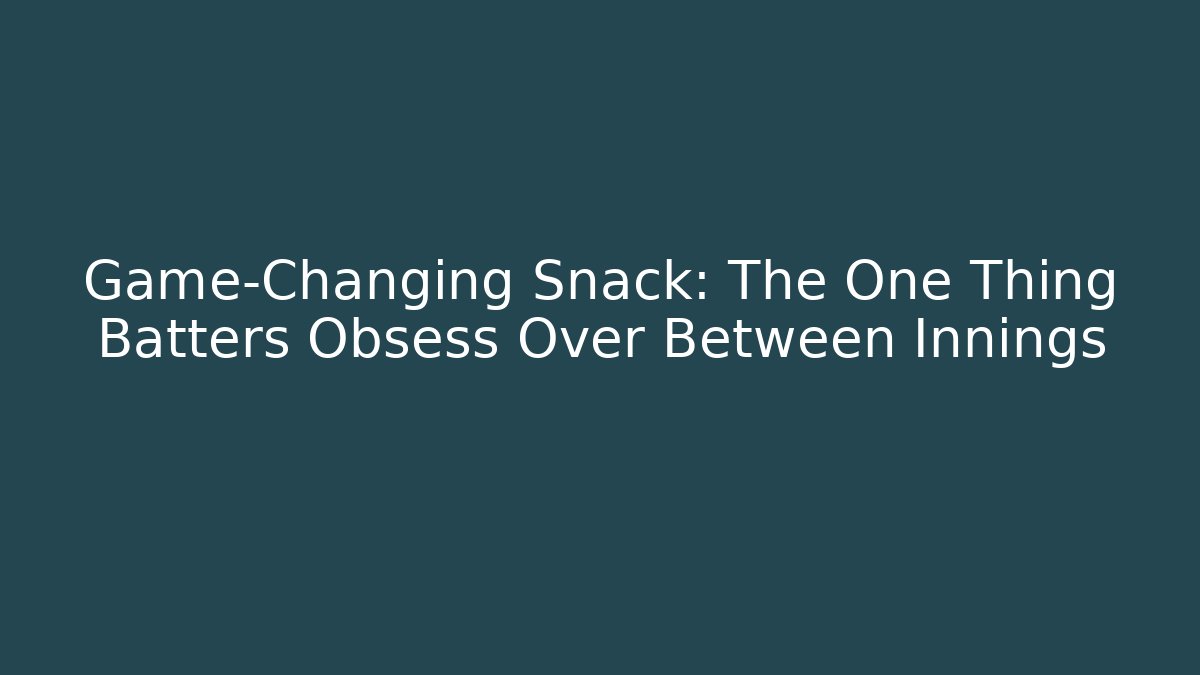 Game-Changing Snack: The One Thing Batters Obsess Over Between Innings - Create More Assets