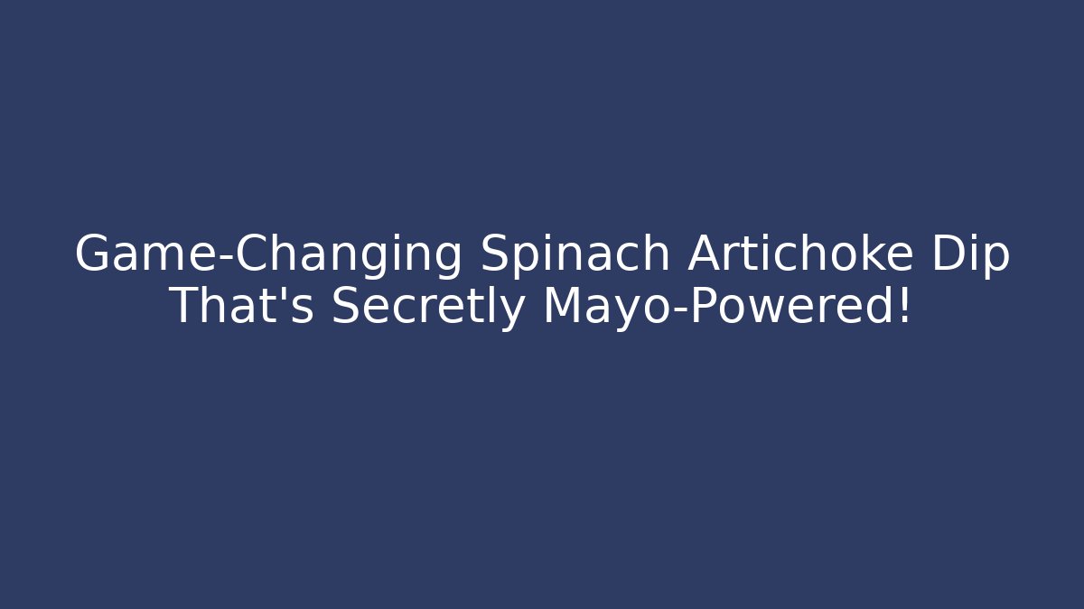 Game-Changing Spinach Artichoke Dip That's Secretly Mayo-Powered!