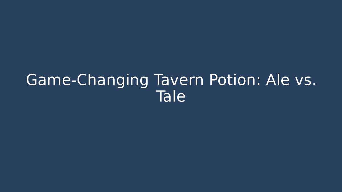 Game-Changing Tavern Potion: Ale vs. Tale - Create More Assets