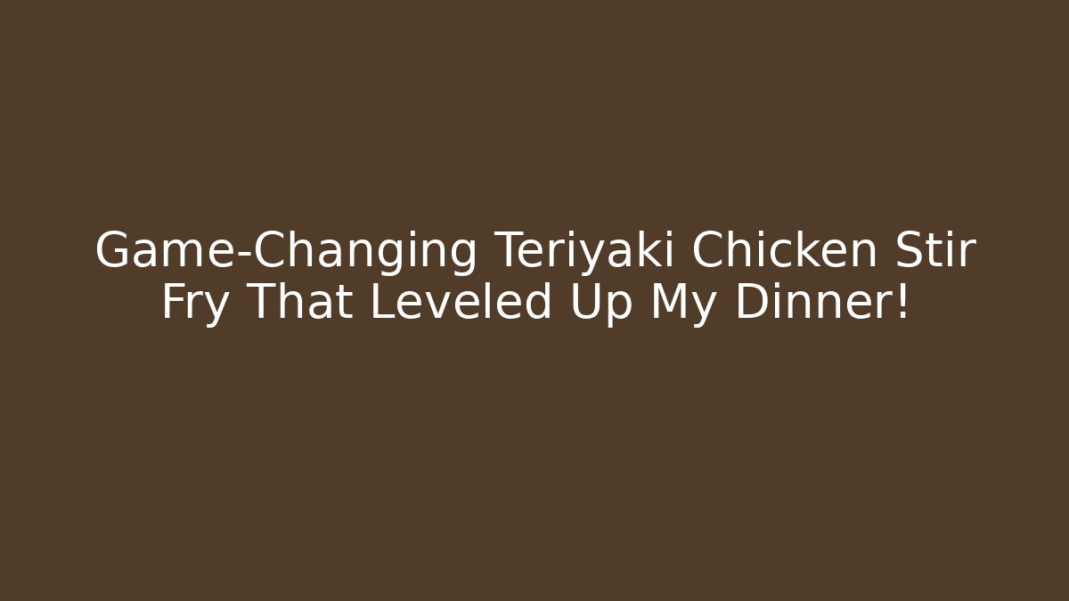 Game-Changing Teriyaki Chicken Stir Fry That Leveled Up My Dinner!