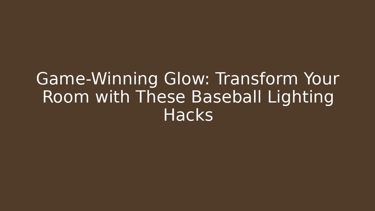 Game-Winning Glow: Transform Your Room with These Baseball Lighting Hacks