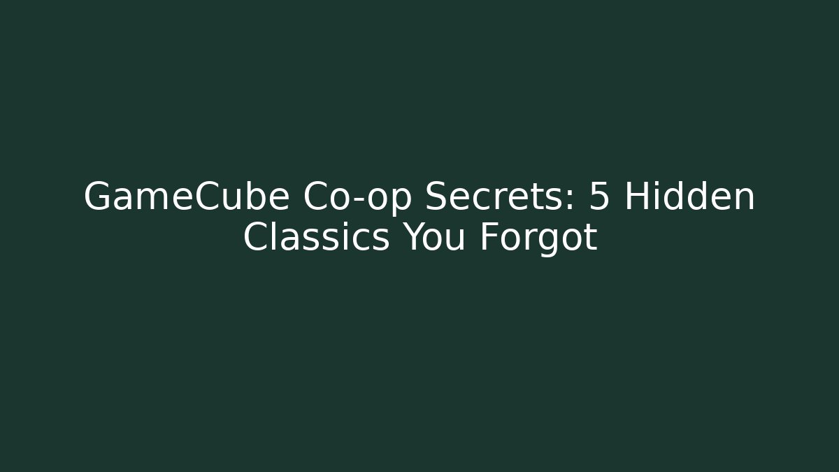 GameCube Co-op Secrets: 5 Hidden Classics You Forgot