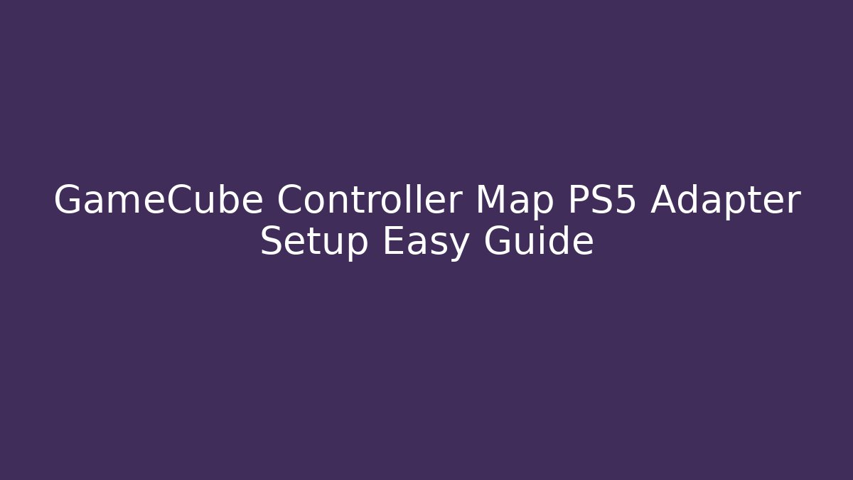 GameCube Controller Map PS5 Adapter Setup Easy Guide - Create More Assets