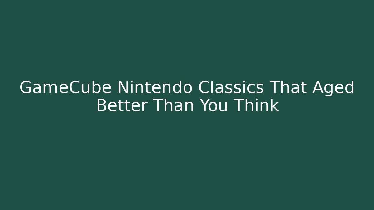 GameCube Nintendo Classics That Aged Better Than You Think