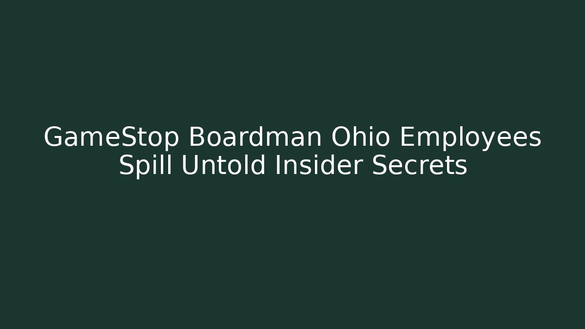 GameStop Boardman Ohio Employees Spill Untold Insider Secrets