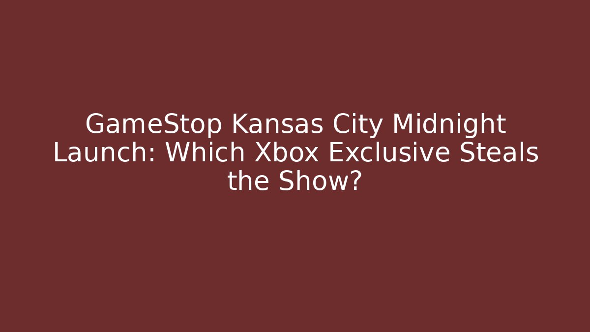 GameStop Kansas City Midnight Launch: Which Xbox Exclusive Steals the Show?