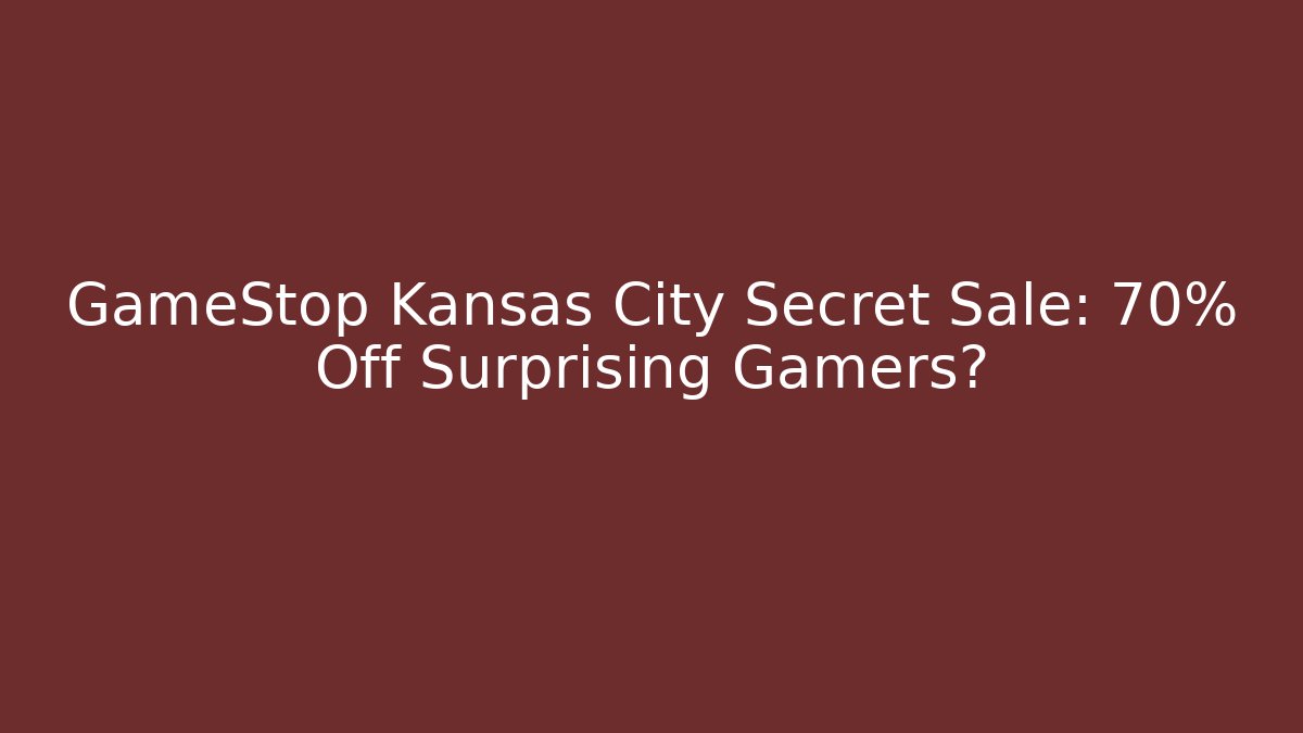 GameStop Kansas City Secret Sale: 70% Off Surprising Gamers?
