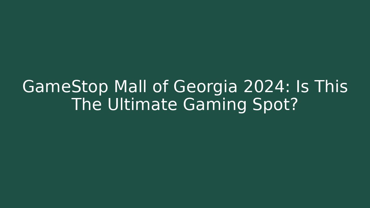 GameStop Mall of Georgia 2024: Is This The Ultimate Gaming Spot?