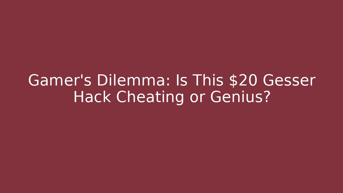 Gamer’s Dilemma: Is This $20 Gesser Hack Cheating or Genius?