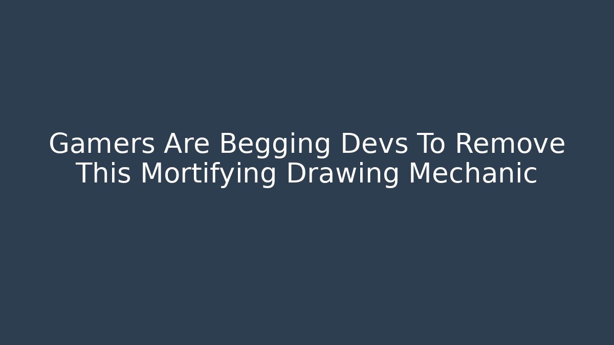 Gamers Are Begging Devs To Remove This Mortifying Drawing Mechanic
