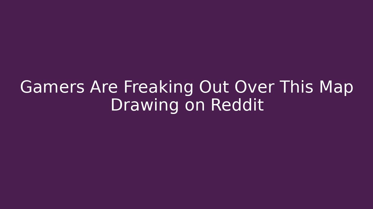 Gamers Are Freaking Out Over This Map Drawing on Reddit