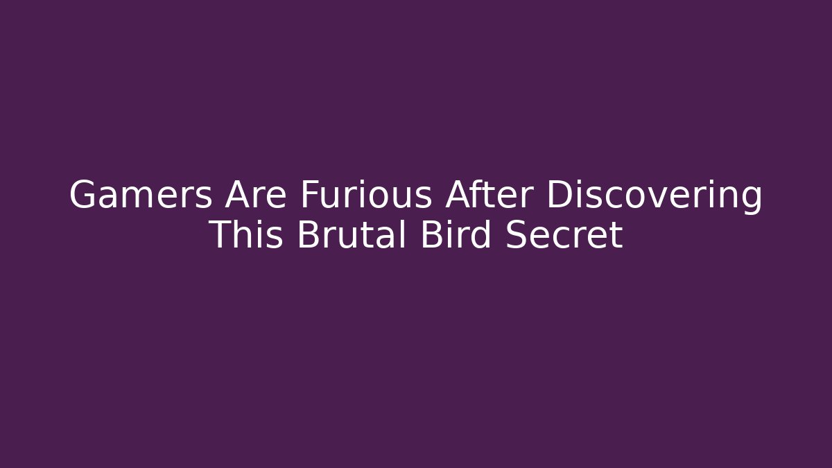 Gamers Are Furious After Discovering This Brutal Bird Secret