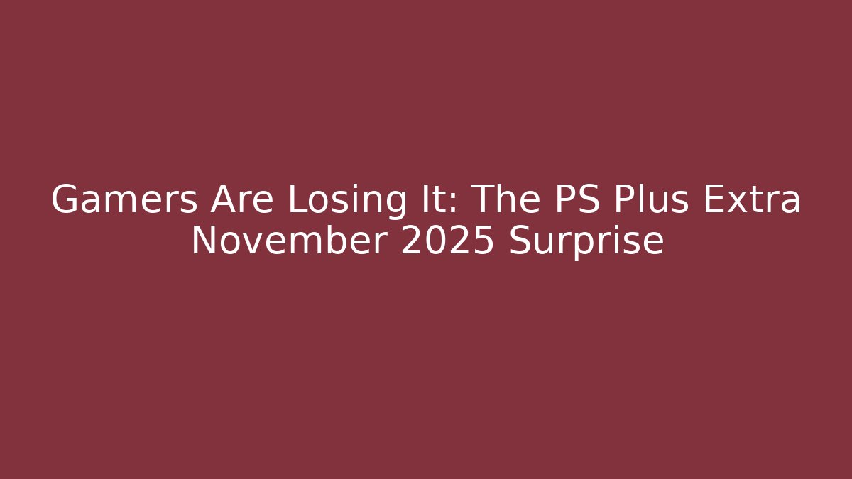Gamers Are Losing It: The PS Plus Extra November 2025 Surprise