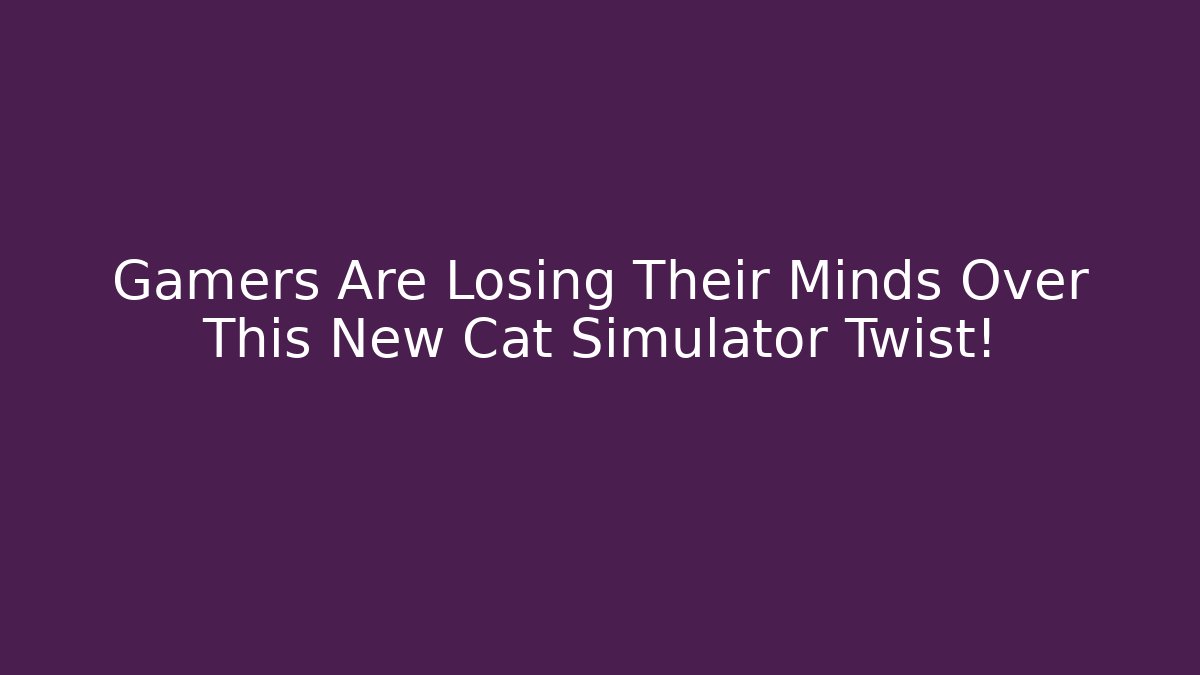 Gamers Are Losing Their Minds Over This New Cat Simulator Twist!