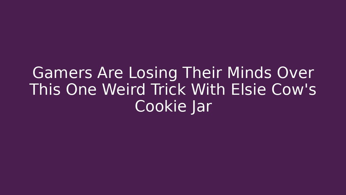 Gamers Are Losing Their Minds Over This One Weird Trick With Elsie Cow's Cookie Jar
