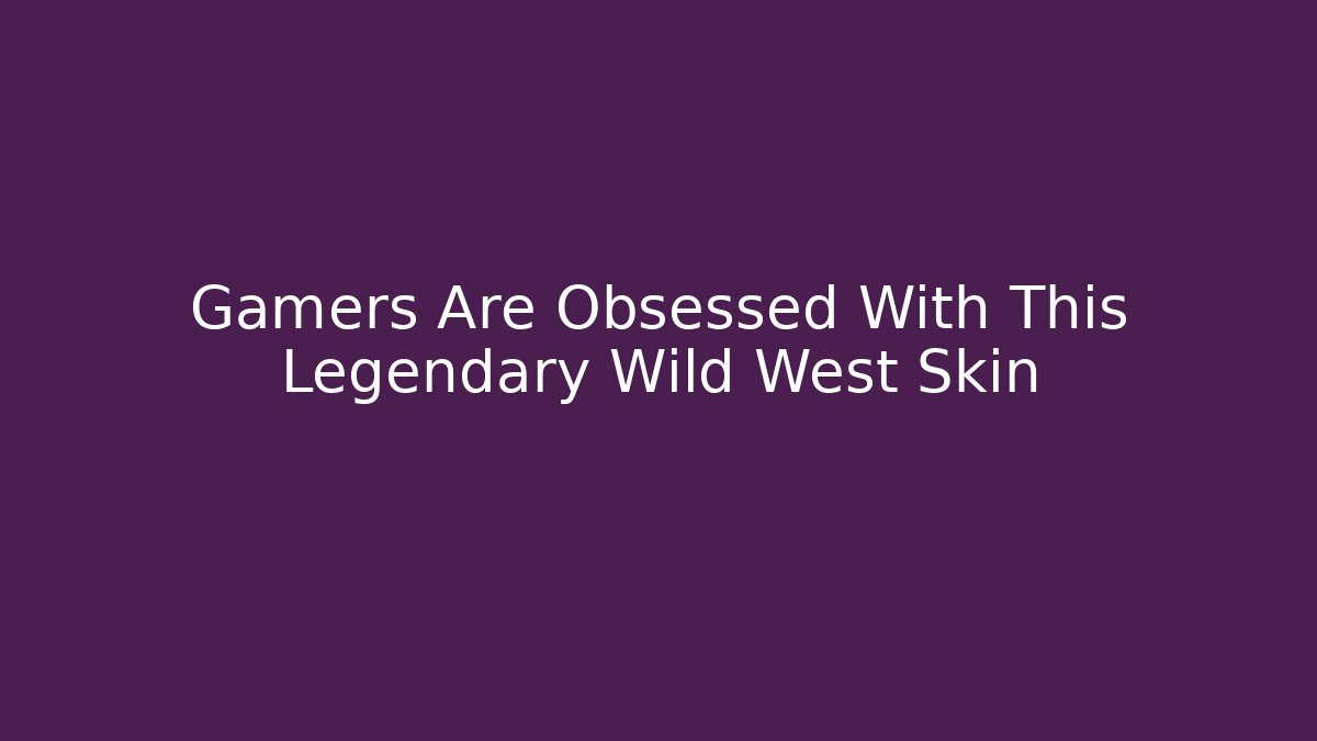 Gamers Are Obsessed With This Legendary Wild West Skin