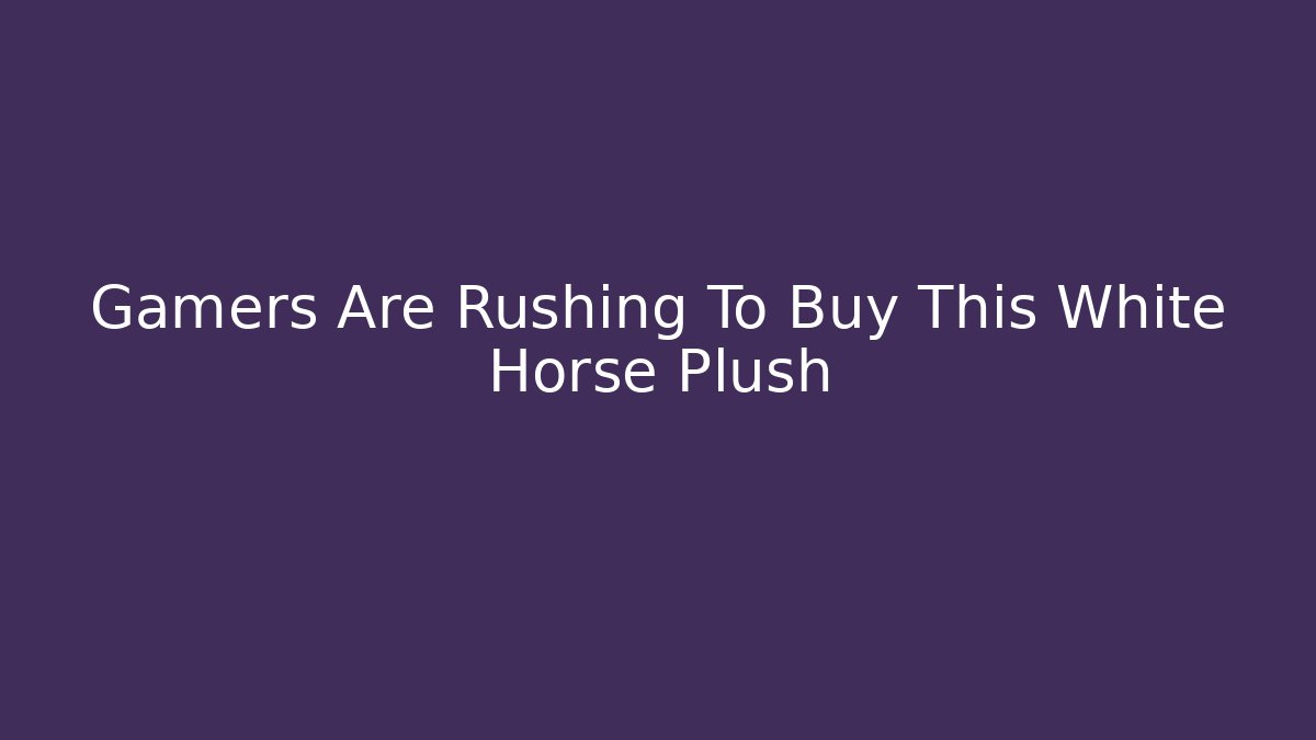 Gamers Are Rushing To Buy This White Horse Plush