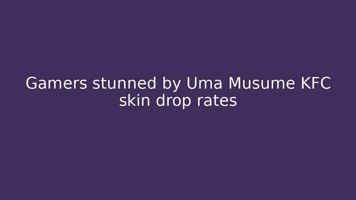 Gamers stunned by Uma Musume KFC skin drop rates