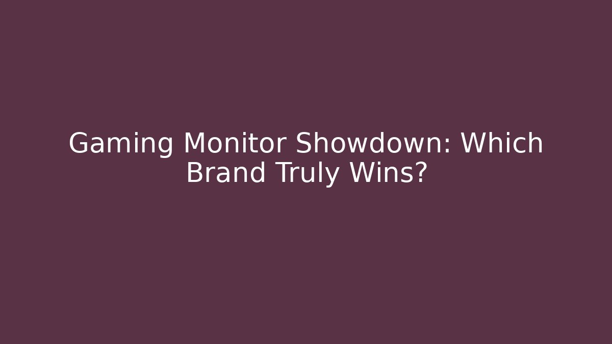 Gaming Monitor Showdown: Which Brand Truly Wins?