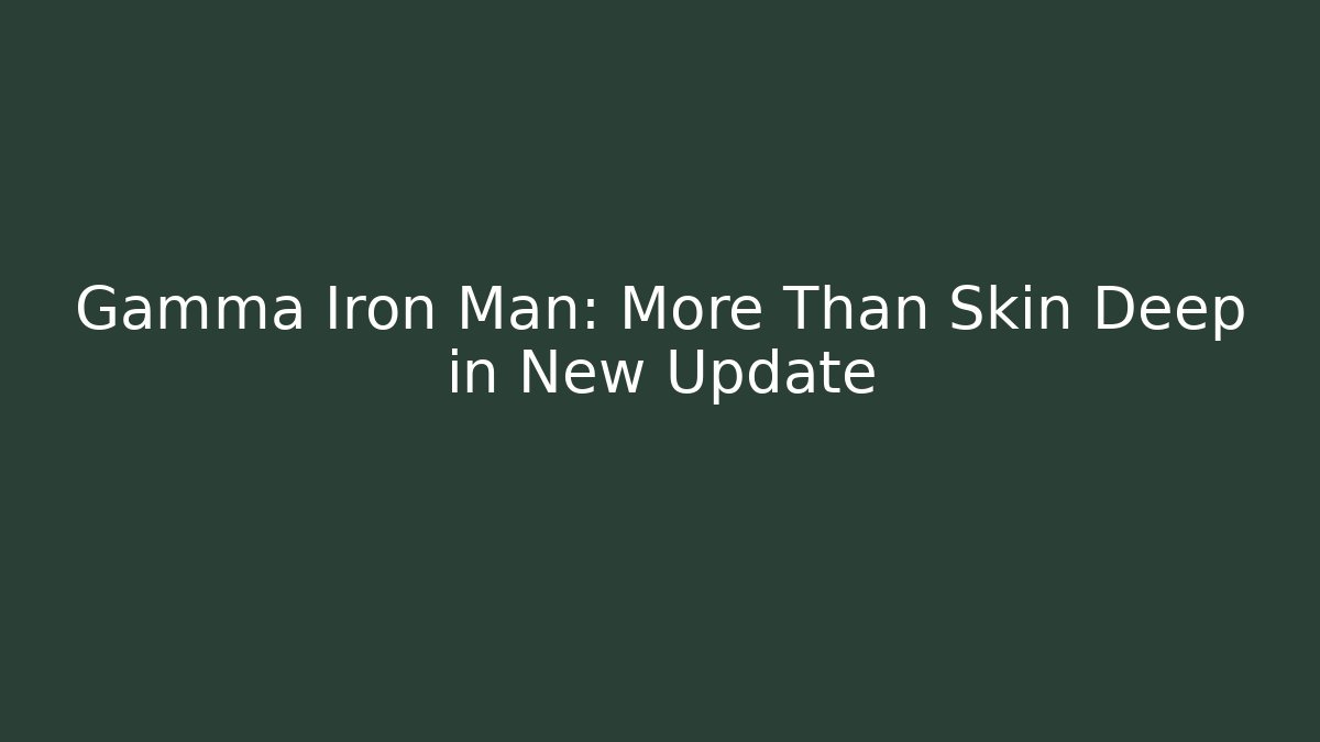 Gamma Iron Man: More Than Skin Deep in New Update