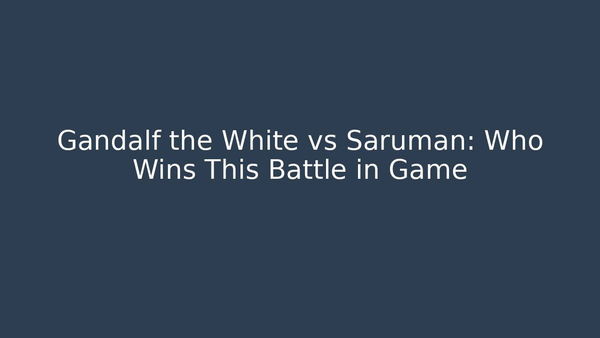 Gandalf the White vs Saruman: Who Wins This Battle in Game