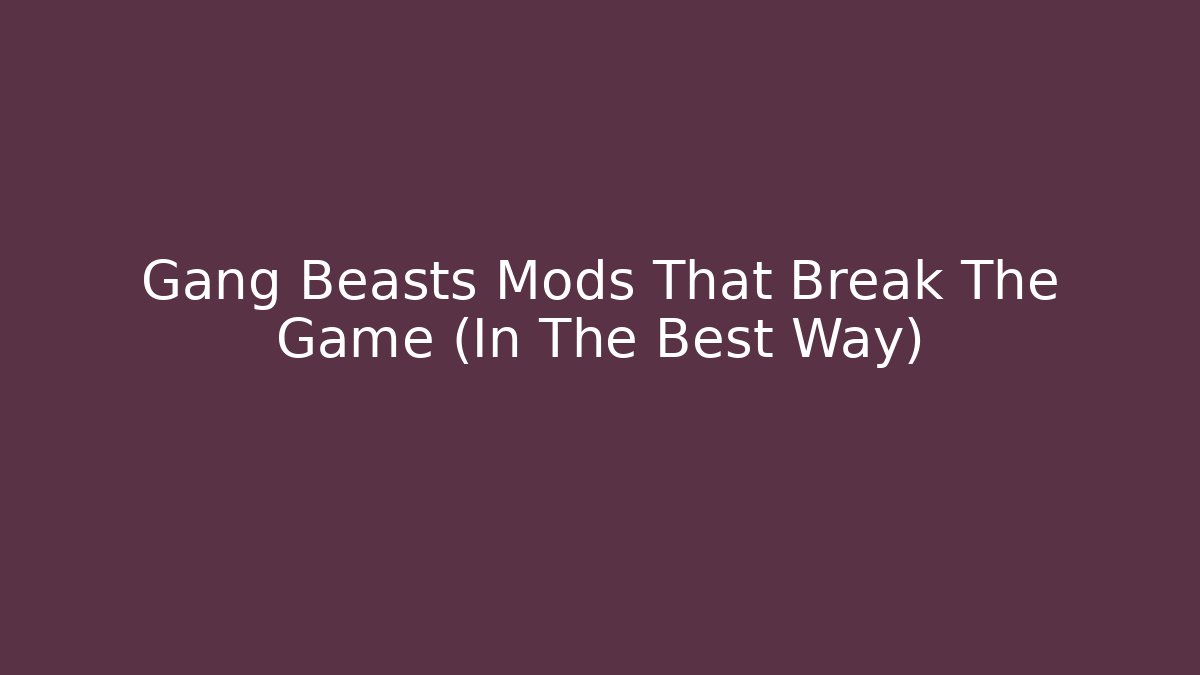 Gang Beasts Mods That Break The Game (In The Best Way)