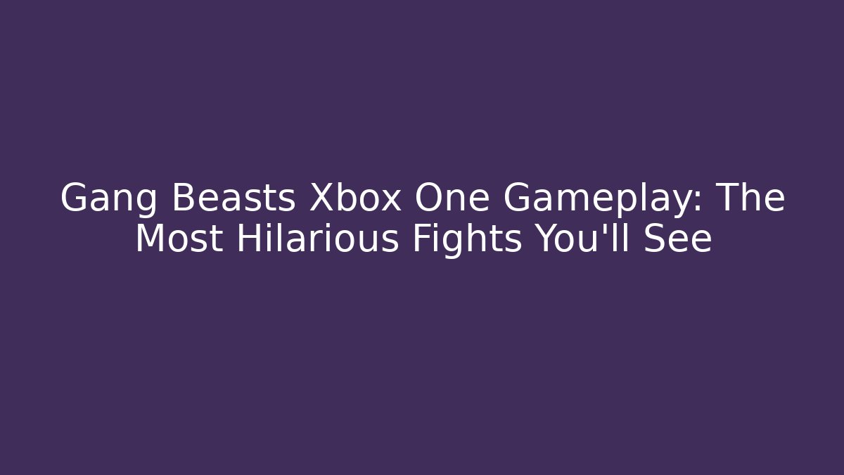 Gang Beasts Xbox One Gameplay: The Most Hilarious Fights You’ll See
