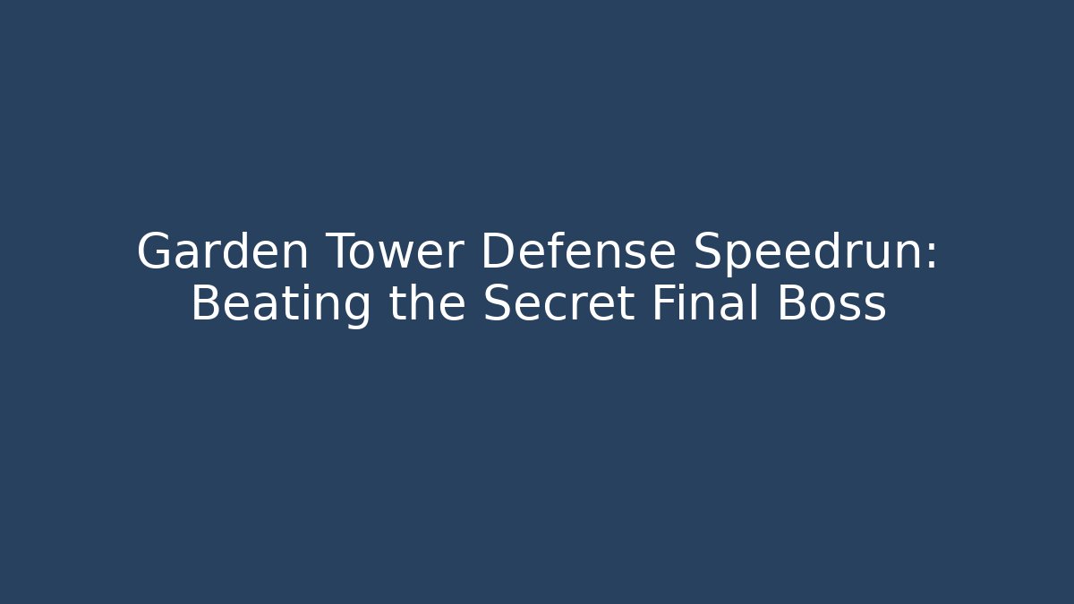 Garden Tower Defense Speedrun: Beating the Secret Final Boss