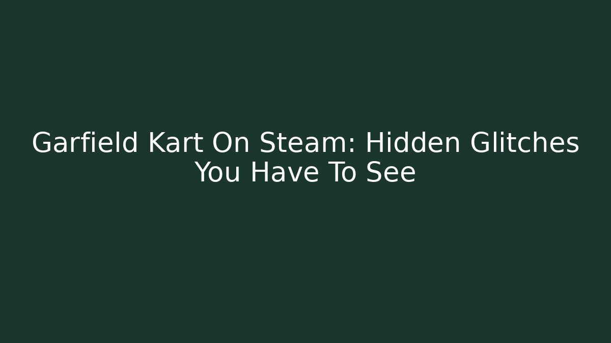 Garfield Kart On Steam: Hidden Glitches You Have To See