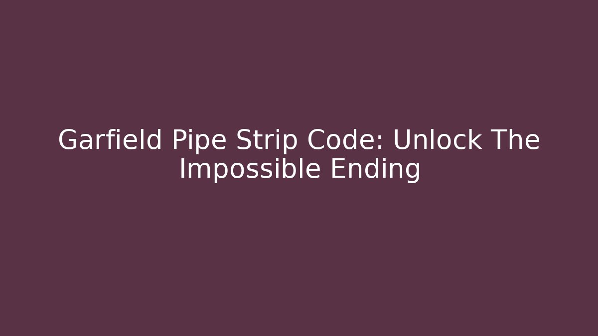 Garfield Pipe Strip Code: Unlock The Impossible Ending