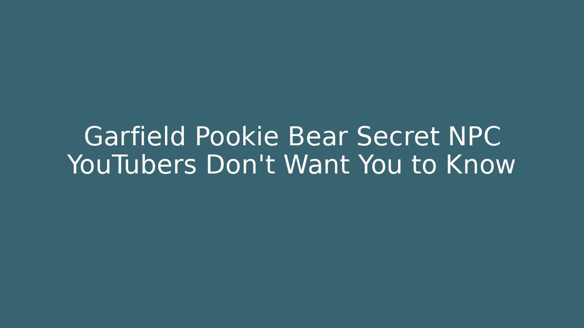 Garfield Pookie Bear Secret NPC YouTubers Don’t Want You to Know