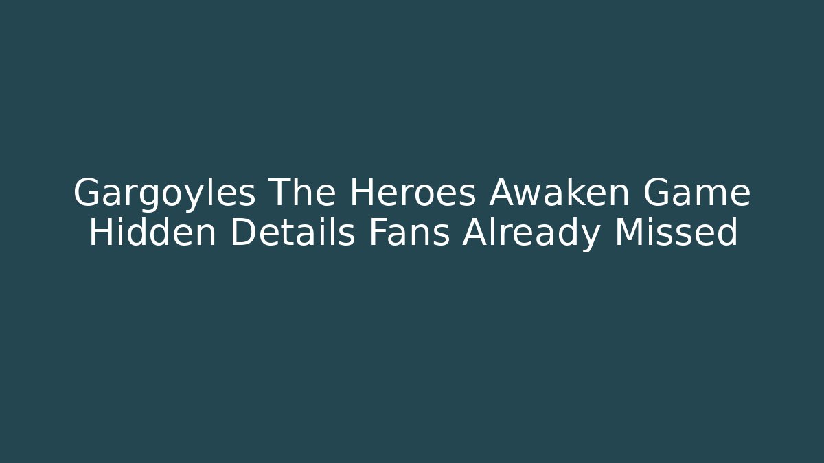 Gargoyles The Heroes Awaken Game Hidden Details Fans Already Missed