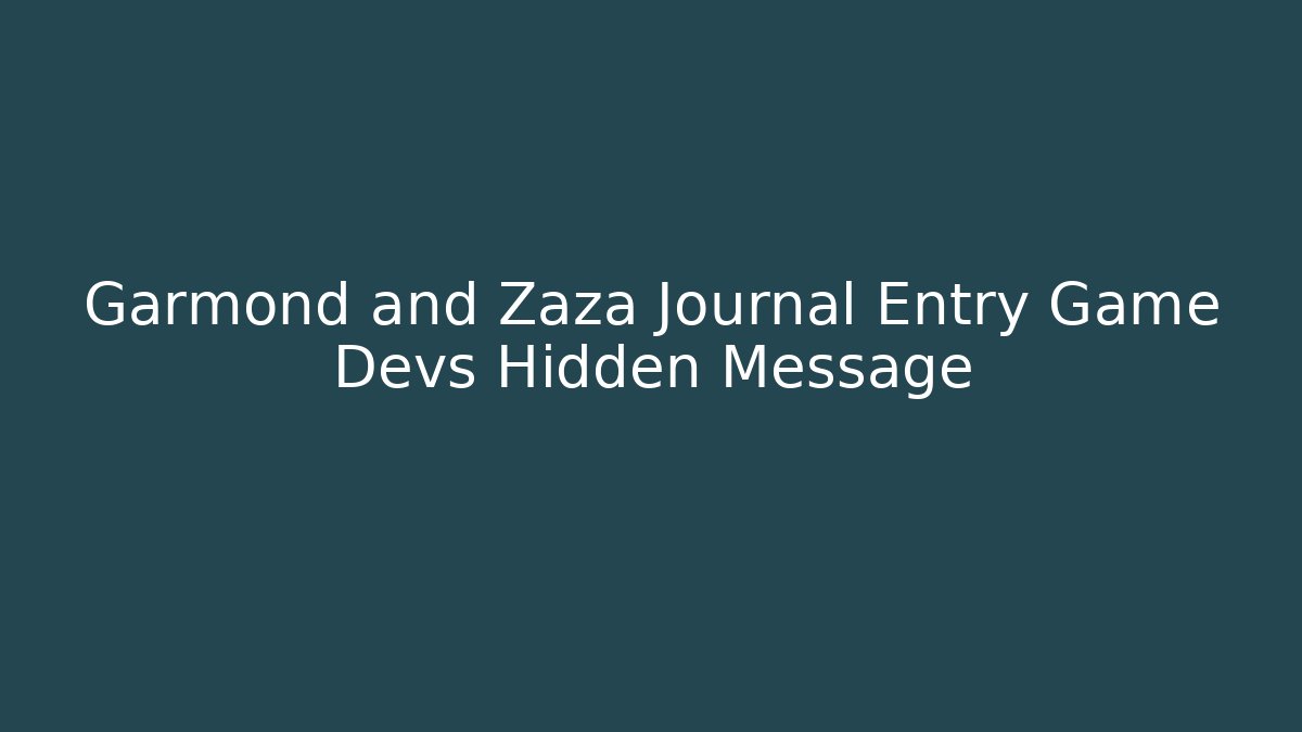Garmond and Zaza Journal Entry Game Devs Hidden Message