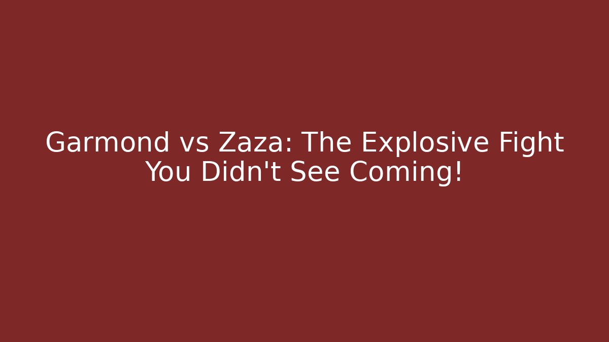Garmond vs Zaza: The Explosive Fight You Didn't See Coming!