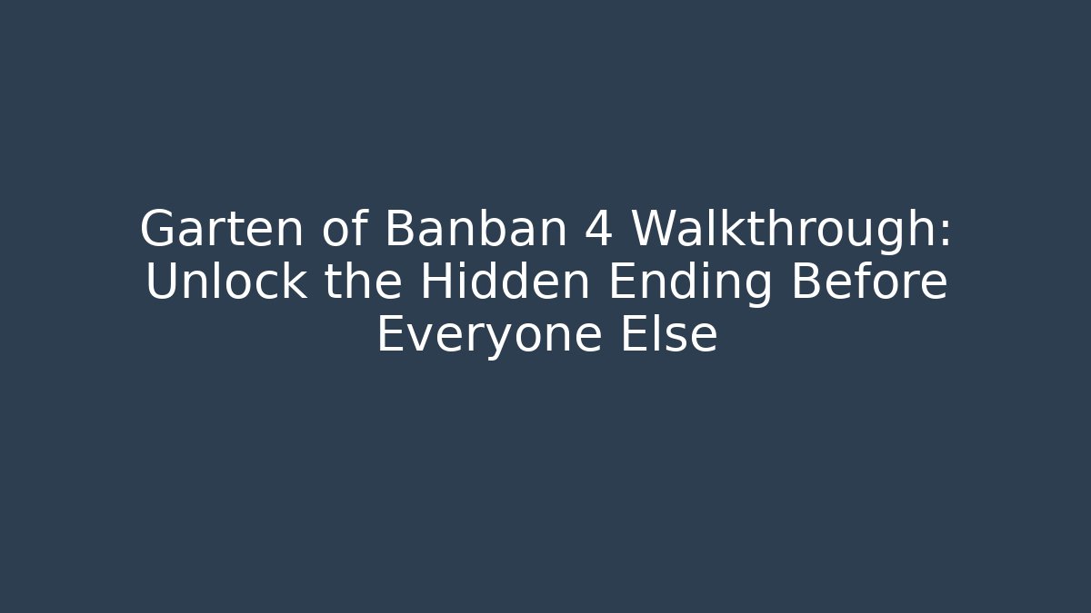 Garten of Banban 4 Walkthrough: Unlock the Hidden Ending Before Everyone Else