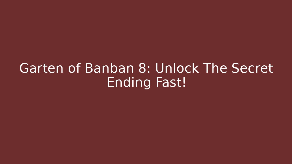 Garten of Banban 8: Unlock The Secret Ending Fast!