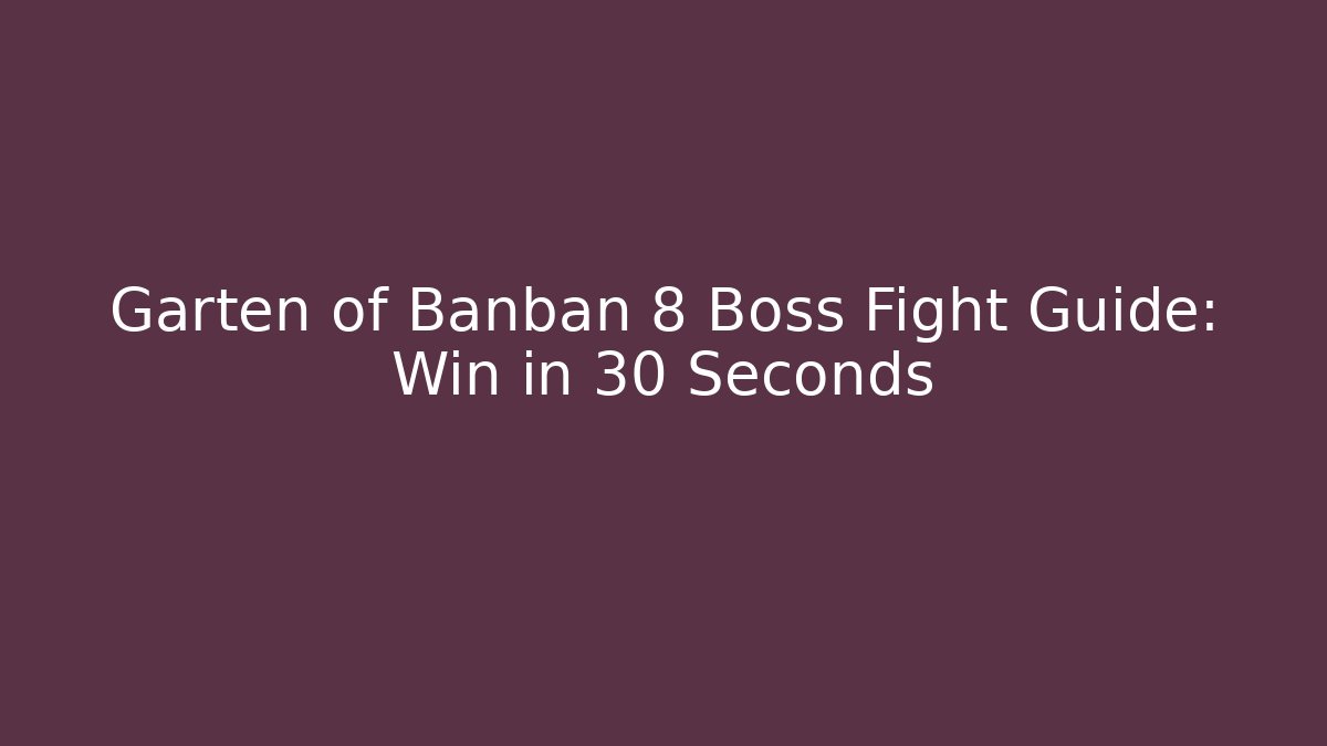 Garten of Banban 8 Boss Fight Guide: Win in 30 Seconds