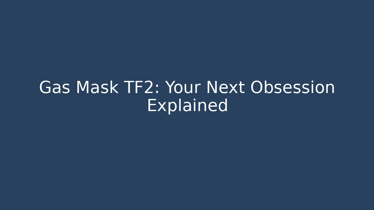 Gas Mask TF2: Your Next Obsession Explained - Create More Assets
