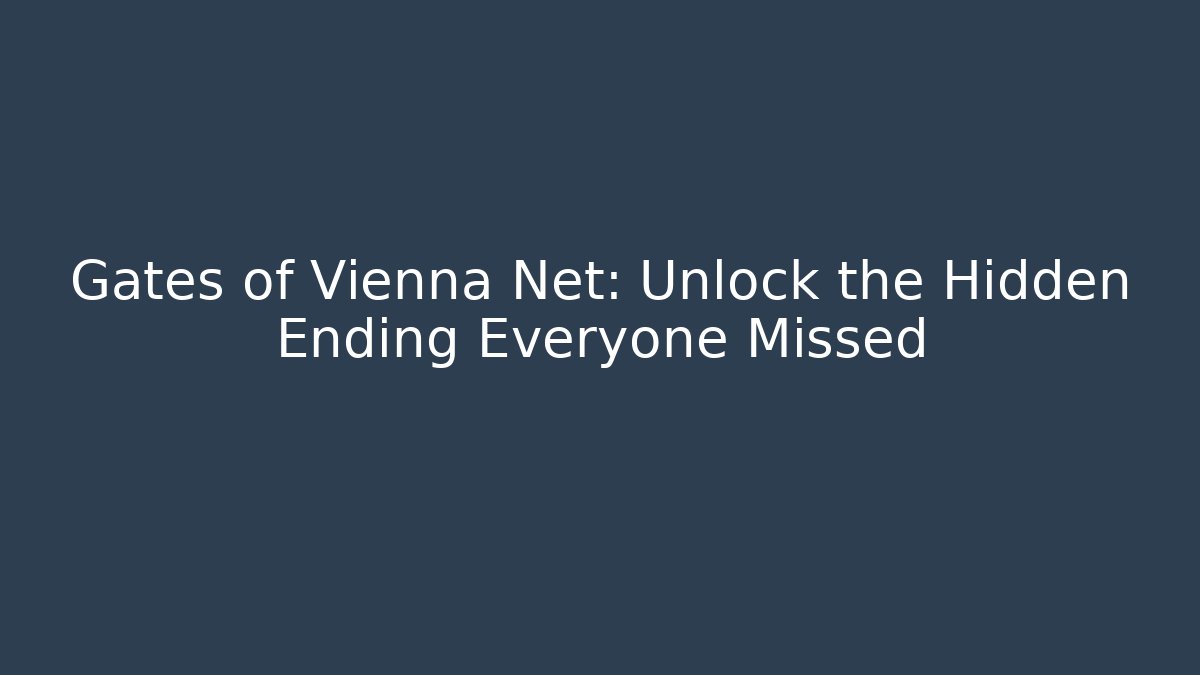 Gates of Vienna Net: Unlock the Hidden Ending Everyone Missed