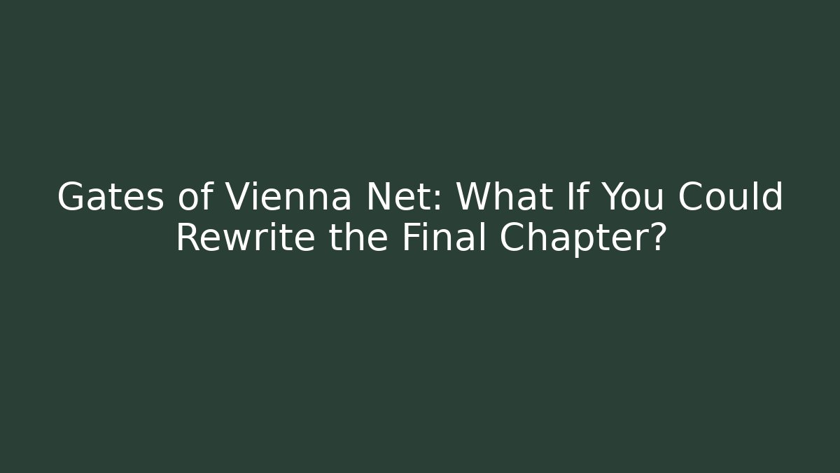 Gates of Vienna Net: What If You Could Rewrite the Final Chapter?