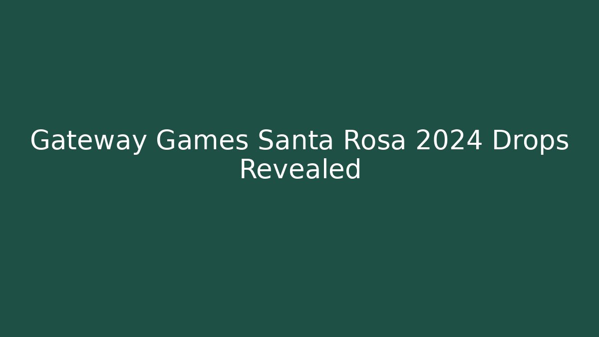 Gateway Games Santa Rosa 2024 Drops Revealed