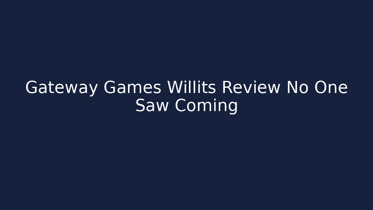 Gateway Games Willits Review No One Saw Coming