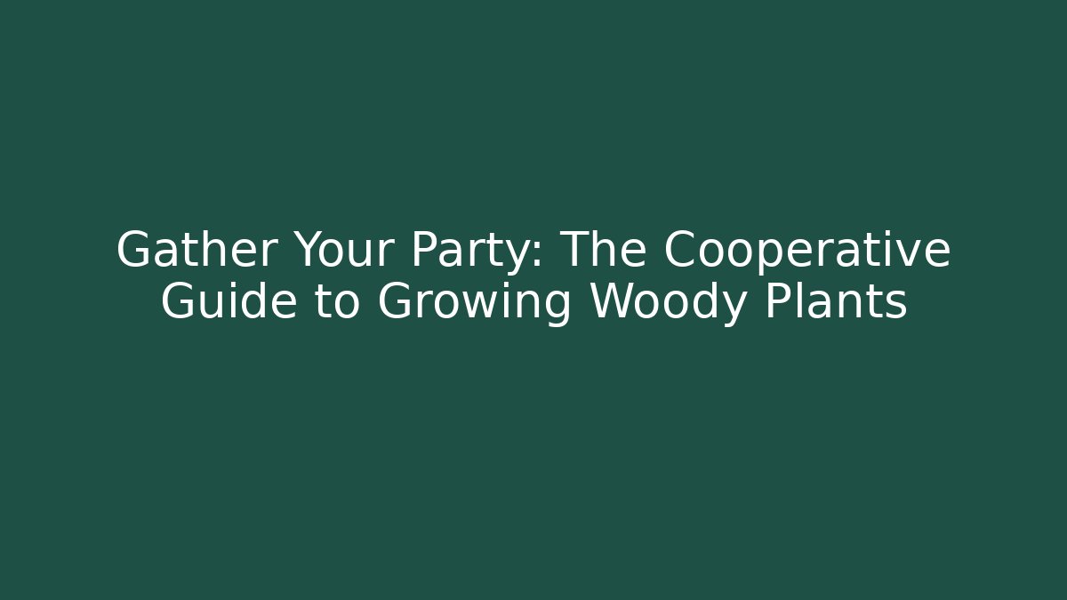 Gather Your Party: The Cooperative Guide to Growing Woody Plants