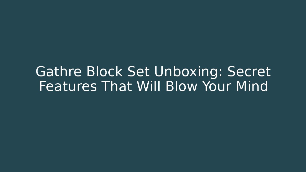Gathre Block Set Unboxing: Secret Features That Will Blow Your Mind