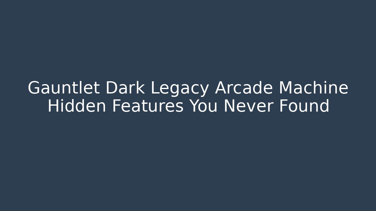Gauntlet Dark Legacy Arcade Machine Hidden Features You Never Found - Create More Assets