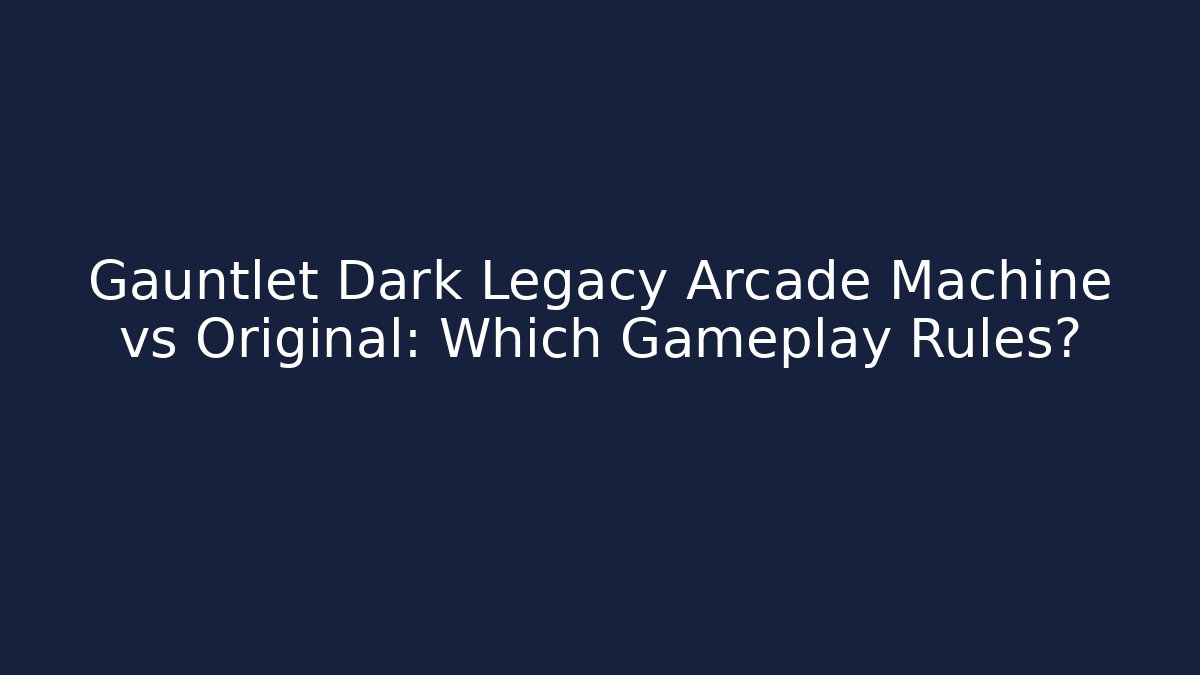 Gauntlet Dark Legacy Arcade Machine vs Original: Which Gameplay Rules?