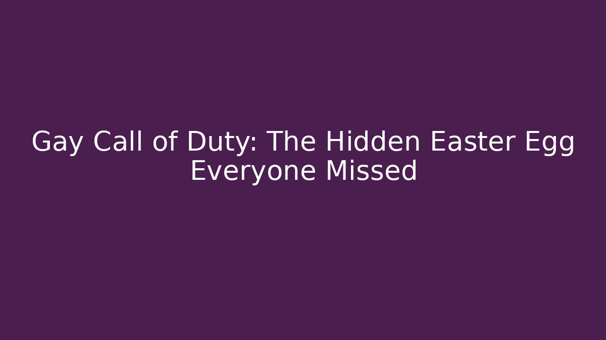 Gay Call of Duty: The Hidden Easter Egg Everyone Missed