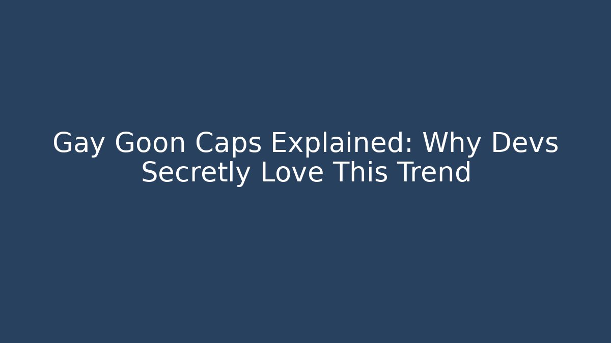 Gay Goon Caps Explained: Why Devs Secretly Love This Trend - Create More Assets