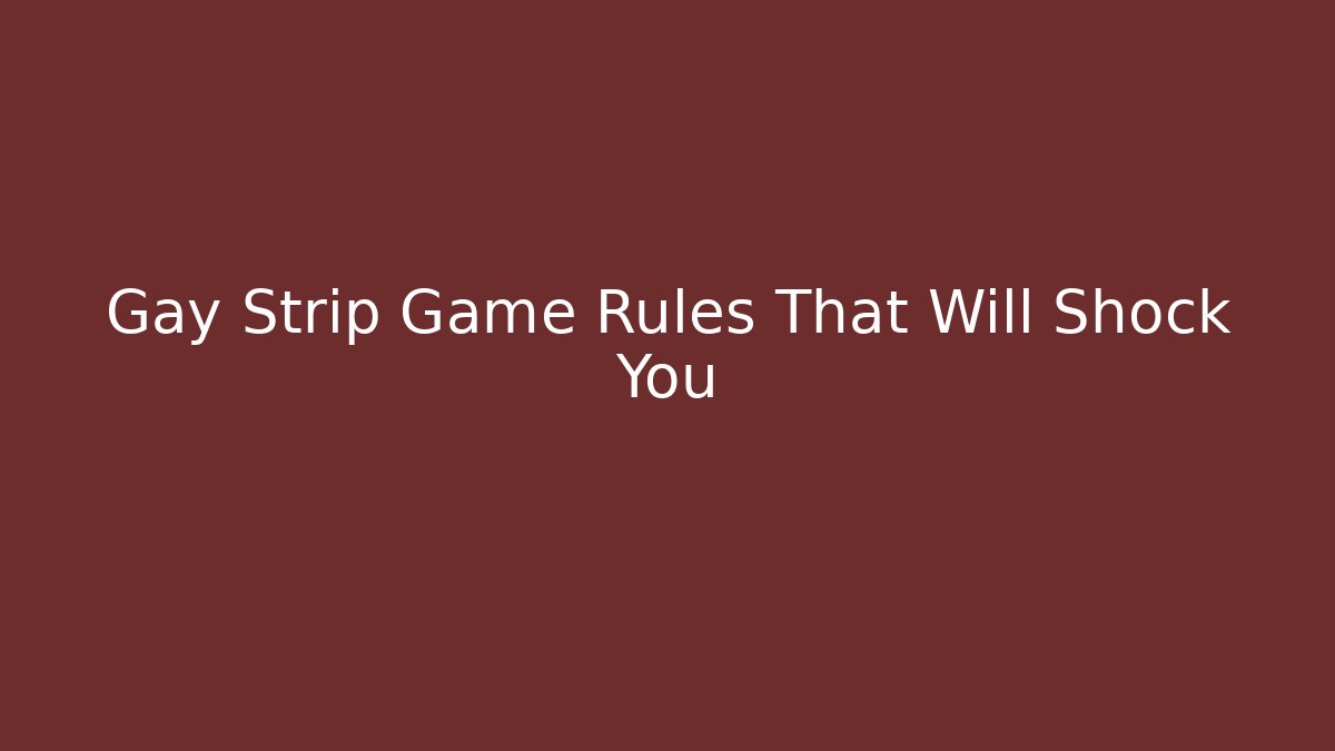 Gay Strip Game Rules That Will Shock You