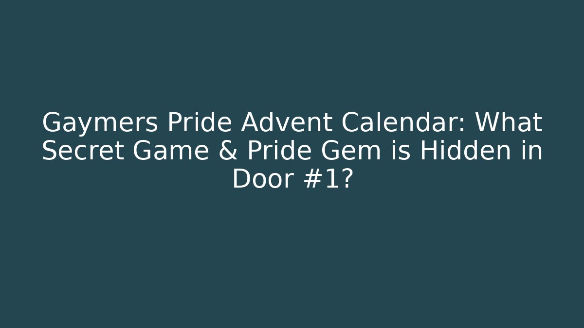 Gaymers Pride Advent Calendar: What Secret Game & Pride Gem is Hidden in Door #1?